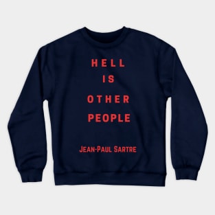 Sartre quote: Hell is other people Crewneck Sweatshirt
